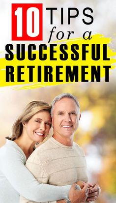 a man and woman embracing each other with the text 10 tips for a successful retirement