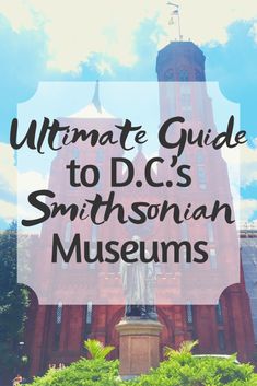 the ultimate guide to d c's smithsonian museum with text overlaying it