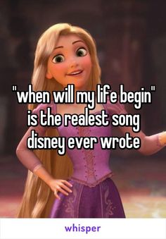 a girl with long blonde hair wearing a purple dress and text that reads, when will my life begin is the realest song disney ever wrote?