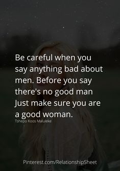 a woman's face with the caption be careful when you say anything bad about men before you say there's no good man just make sure you are a good woman