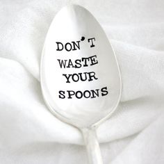 Don't Waste Your Spoons. Hand stamped by MilkandHoneyLuxuries #spoontheory #spoonie #spoonies Just ONE single spoon can mean almost a life or death struggle when you're down to the LAST one. But I KNOW SOMEONE that can give us that extra spoon that we MUST have, lest we collapse. Illness Humor, Spoonie Life, She Wolf, Ehlers Danlos, Ehlers Danlos Syndrome, Time Life, Chronic Fatigue