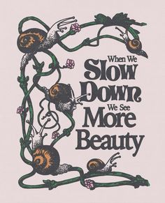 the words slow down, we see more beauty are shown in this hand drawn illustration