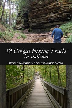 a man walking across a bridge in the woods with text overlay reading 10 unique hiking trails in indiana