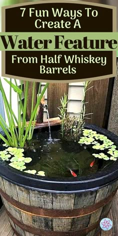 a barrel with water and plants in it that says, fun ways to create a water feature from half whiskey barrels