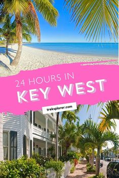 the beach and palm trees with text overlay that reads 24 hours in key west