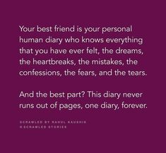 a quote that reads, your best friend is your personal human diary who knows everything that you