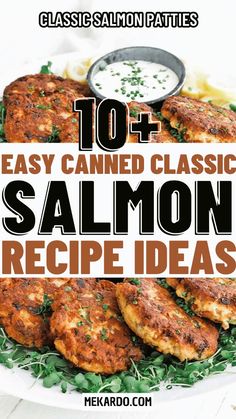 salmon patties on a plate with ranch dressing in the background and text overlay reading 10 easy canned classic salmon recipe ideas