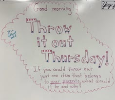 a white board with writing on it that says throw out thursday