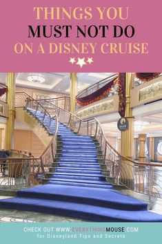 a blue carpeted stair case with the words things you must not do on a disney cruise