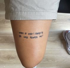 someone has written on their leg that says, what if who i hope to be this always me?