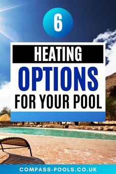 a chair on the beach with text reading 6 heating options for your pool