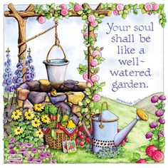 a garden scene with flowers and a watering can on the ground, next to a sign that says your soul should be like a well - watered garden