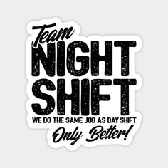 a sticker that says team night shift we do the same job as day shift only better