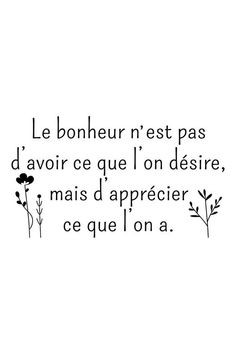 a black and white photo with the words'le bonheur nest pas d'avoirce que l'on desire, mais d'appre