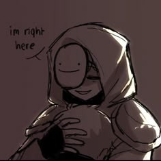 a drawing of a person in a hoodie hugging another person with the caption i'm right here