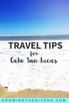 a beach with the words travel tips for cabo san lucas written in black on it