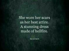 a quote that reads, she wore her scars as her best atire a stunning dress made of hellfire