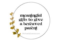 a quote that says, meannful gifts to give a bereaved parent