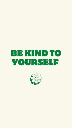 a poster with the words be kind to yourself in green and white lettering on it