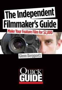 the independent filmmaker's guide make your feature film for $ 2, 000