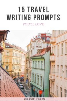 the words 15 travel writing prompts you'll love over an image of buildings