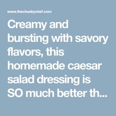 the words creamy and bursting with savor flavors, this homemade caesar salad dressing is so much