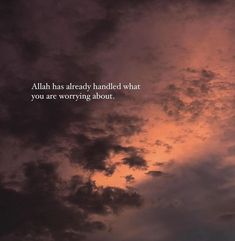 the sky is filled with clouds and there is a quote above it that says, allah has already handed what you are worrying about