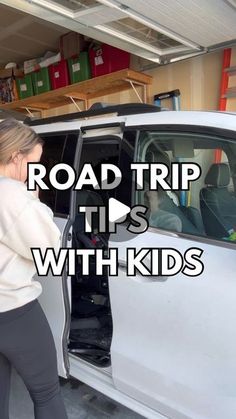 a woman opening the door of a white van with text reading road trip tips with kids