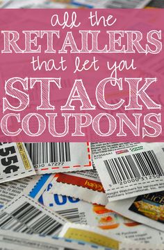 coupons with the words, all the retailers that let you stack coupons