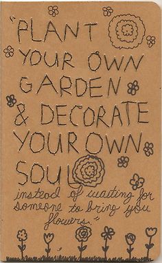 a piece of paper with writing on it that says plant your own garden and decorate your own