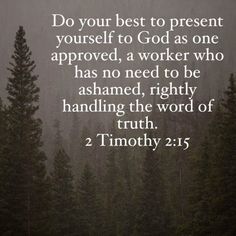 a forest with trees and the words do your best to present yourself to god as one approved, a worker who has no need to be