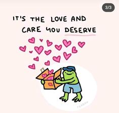 a cartoon frog holding a box with hearts coming out of it and the words, it's the love and care you deserves