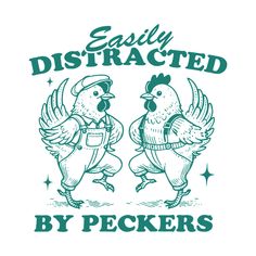 an image of two chickens with the words easily distracted by peckers on their backs