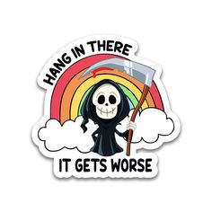 a sticker that says hang in there it gets worse with a skeleton holding an umbrella