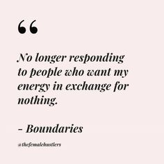 a quote that says no longer responding to people who want to change their energy in exchange for nothing