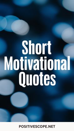 the words short motivational quotes are in white letters on a black background with blue bokets