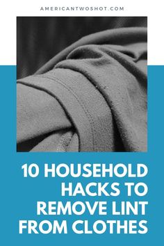 the top 10 household hacks to remove lint from clothes