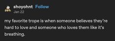 a tweet with the caption saying, sherylnt follow jan 22 my favorite trop is when someone believe they're hard to love and someone who loves them like it's breathing