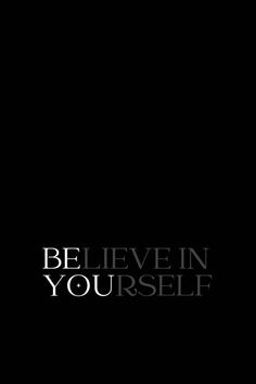 the words believe in yourself against a black background