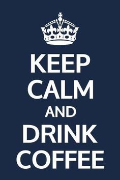 the words keep calm and drink coffee in white on a dark blue background with a crown