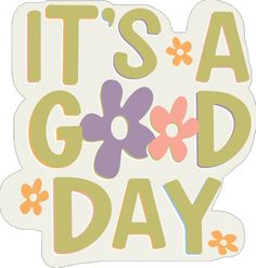 it's a good day sticker with flowers on the bottom and words below