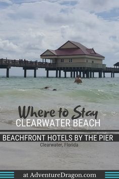 there is a pier and some houses in the water with text overlay that reads, where to stay clearwater beach