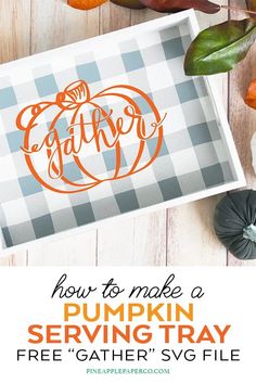 how to make a pumpkin serving tray for free gather svg file