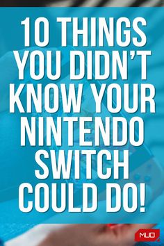 the text reads, 10 things you didn't know your nintendo switch could do