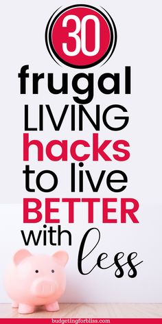 a pink pig sitting next to a white wall with the words 30 frugal living hacks to live better with less