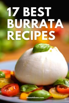 a plate with some food on it and the words 17 best burrataa recipes