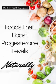 A pinterest optimized image of A photo with a white background and various whole foods on the right side of the shot decoratively positioned next to text that says, "Foods that boost progesterone levels naturally." At the top in a black rectangle and white print says "mindfullyhealthyliving.com" Boost Progesterone, Progesterone Levels, Hormonal Balance, Nutrient Rich Foods, Power Of Nature, Clean Living, Healing Herbs, Holistic Wellness, Hormone Balancing