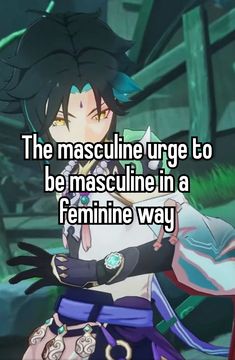 the masculine urge to be masculine in a feminine way is so bad