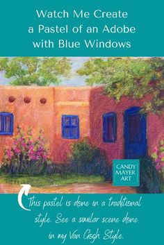 a painting of a house with blue windows and the words watch me create a pastel of an adobe with blue windows