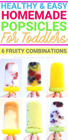 the cover of healthy and easy homemade popsicles for toddlers 6 fruity combinations